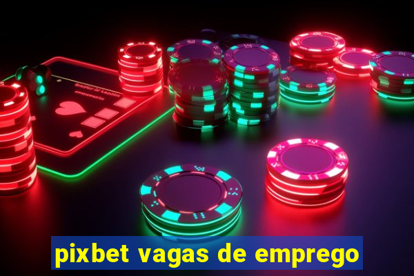 pixbet vagas de emprego